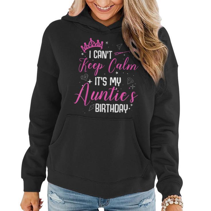 I Cant Keep Calm Its My Aunties Birthday  Women Hoodie