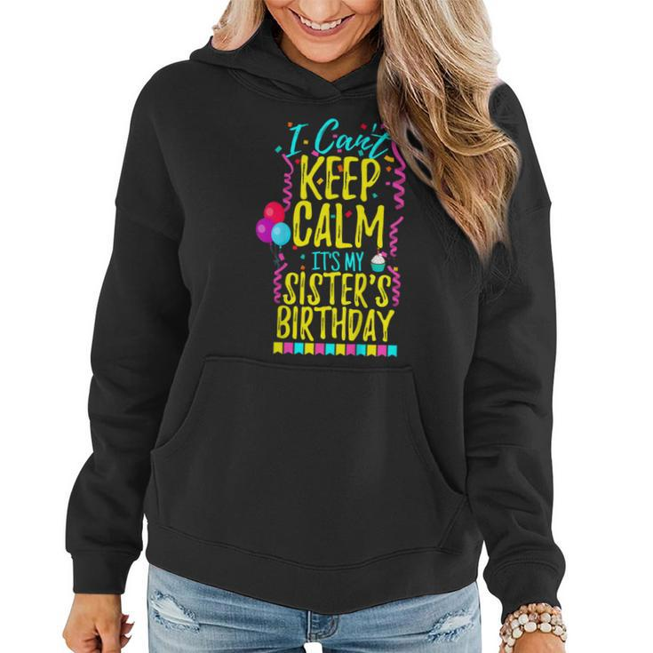 I Cant Keep Calm Its My Sisters Birthday Party Shirt Gift Women Hoodie