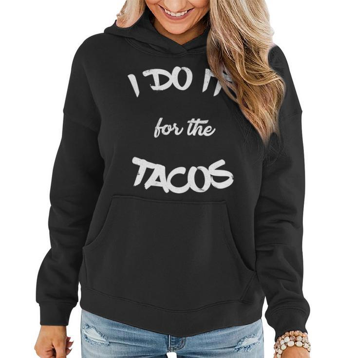 I Do It For The Tacos Funny Women Hoodie