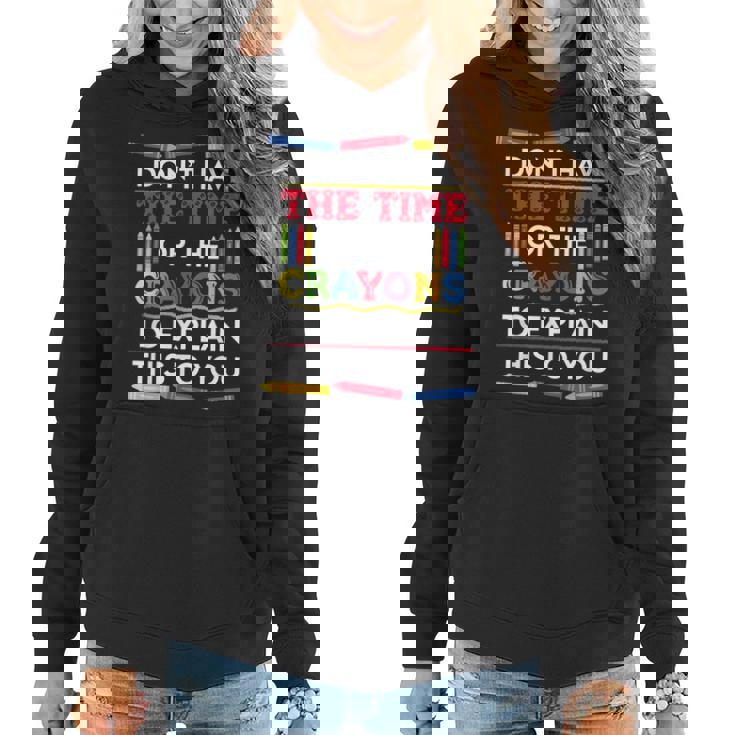 I Dont Have The Time Or The Crayons Funny Sarcastic Quote Women Hoodie