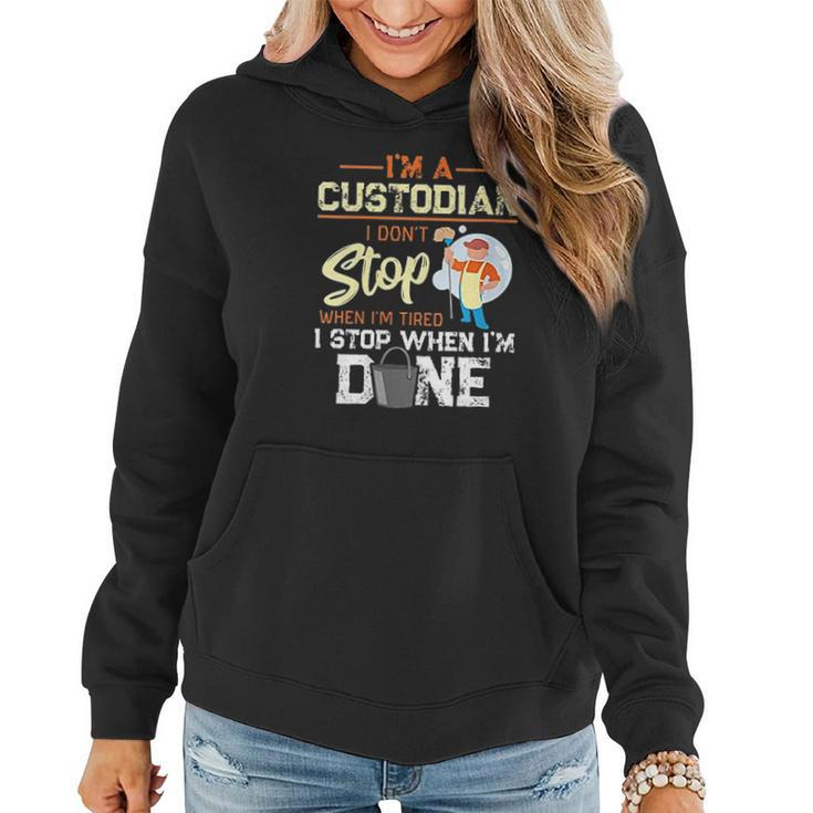 I Dont Stop When Im Tired I Stop When Im Done Custodian Gift Women Hoodie Graphic Print Hooded Sweatshirt