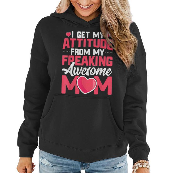I Get My Attitude From My Freaking Awesome Mom Mothers Day  Women Hoodie
