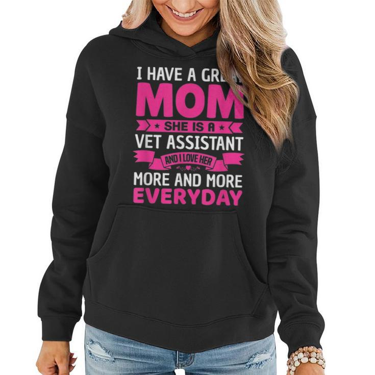 I Have A Great Mom She Is A Vet Assistant Mothers Day Women Hoodie
