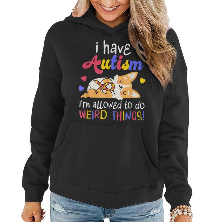I Have Autism Allowed To Do Weird Things | Autistic  Women Hoodie
