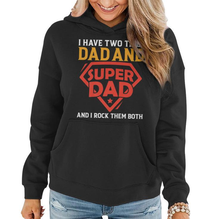 I Have The Two Title Dad And Super Dad And I Rock Them Both   Women Hoodie