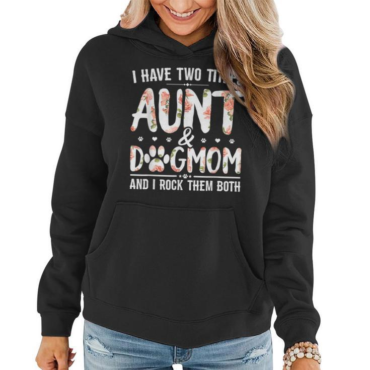 I Have Two Titles Aunt And Dog Mom Flower Funny Dog Lover  V4 Women Hoodie