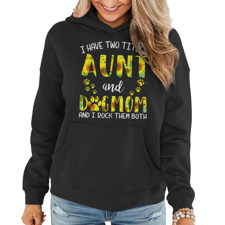I Have Two Titles Aunt And Dog Mom Sunflower Cute Dog Lovers  Women Hoodie