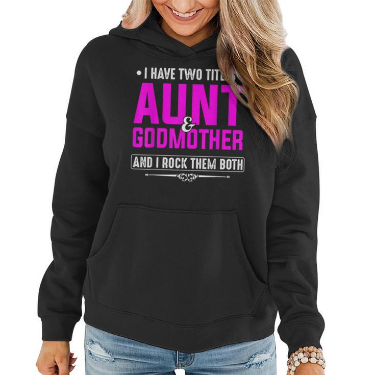 I Have Two Titles Aunt And Godmother Best Mothers Day Gift  Women Hoodie