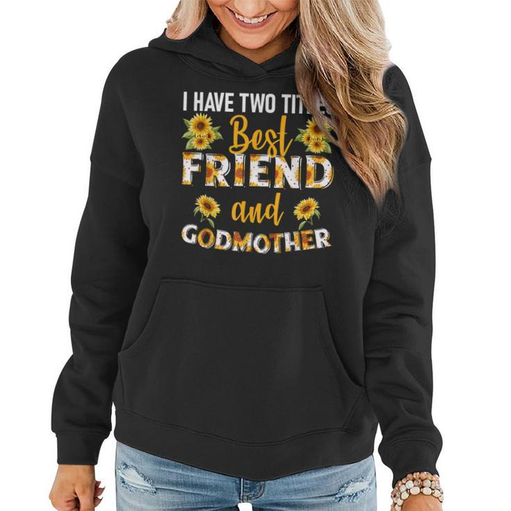 I Have Two Titles Best Friend And Godmother Sunflower  Women Hoodie