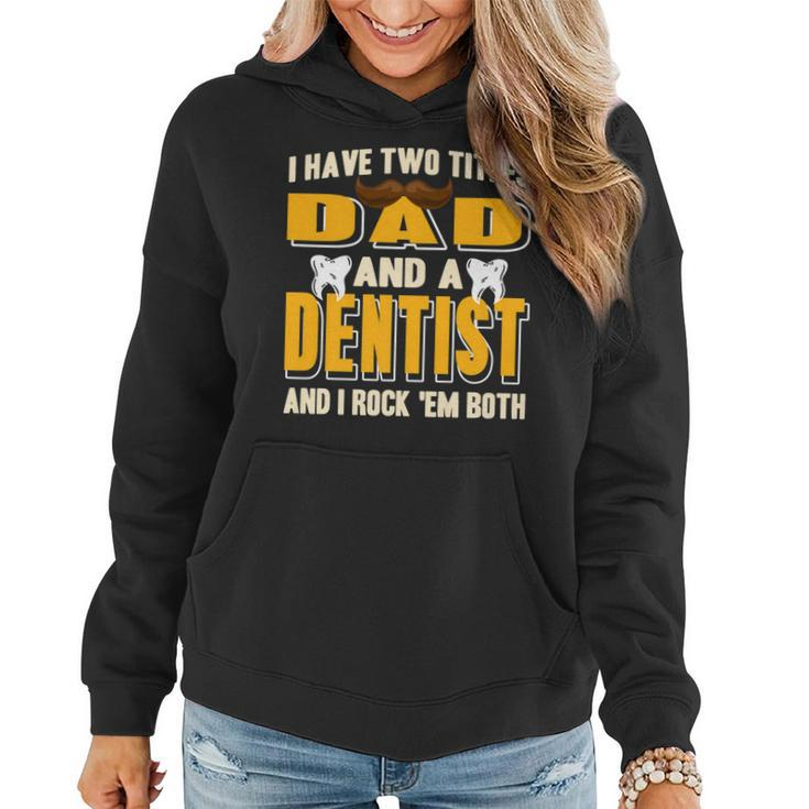 I Have Two Titles Dad And A Dentist Funny  Present Gift   Women Hoodie