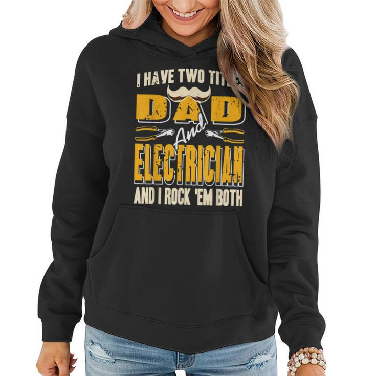 I Have Two Titles Dad & Electrician & I Rock Em Both Present  Women Hoodie