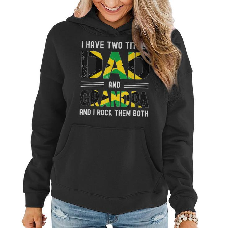 I Have Two Titles Dad And Grandpa Funny Jamaican Fathers Day  Women Hoodie