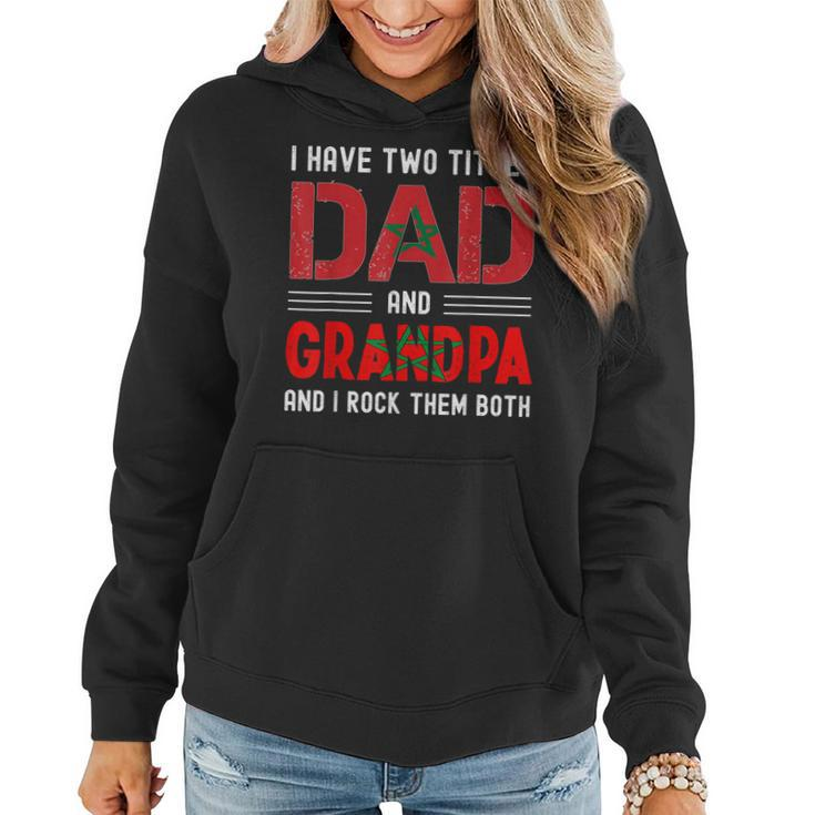 I Have Two Titles Dad And Grandpa Funny Moroccan Fathers Day  Women Hoodie