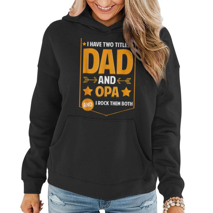 I Have Two Titles Dad And Opa Gifts Opa Fathers Day  Women Hoodie
