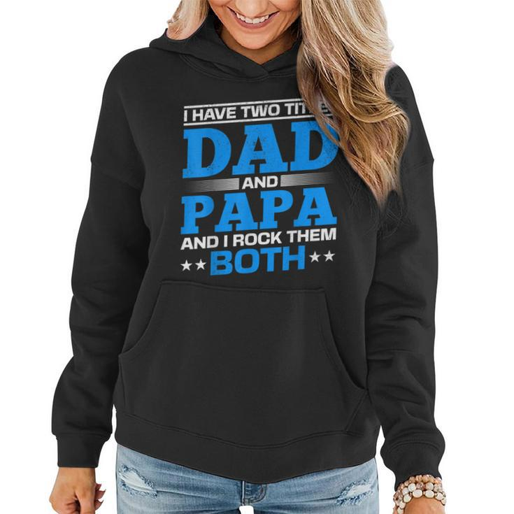 I Have Two Titles Dad And Papa I Have 2 Titles Dad And Papa  Women Hoodie
