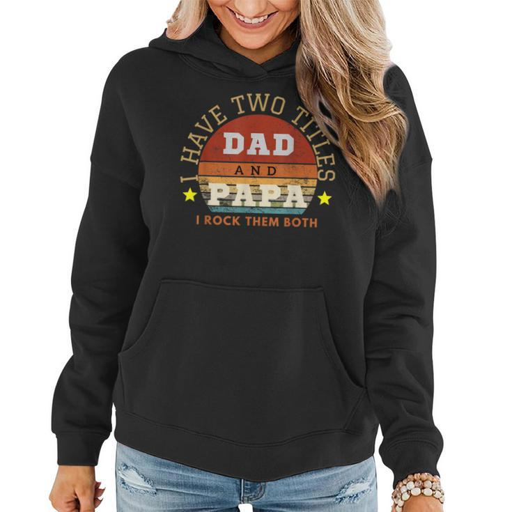 I Have Two Titles Dad And Papa I Rock Them Both Retro Mens  Women Hoodie
