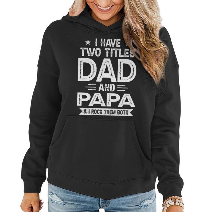 I Have Two Titles Dad And Papa I Rock Them Both   V5 Women Hoodie