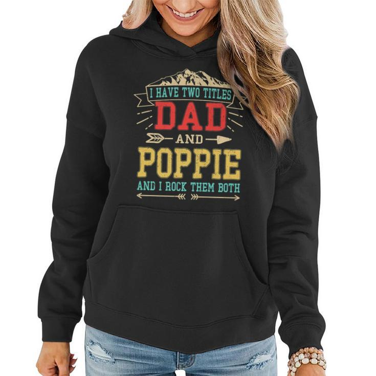 I Have Two Titles Dad And Poppie  Funny Fathers Day Top   Women Hoodie