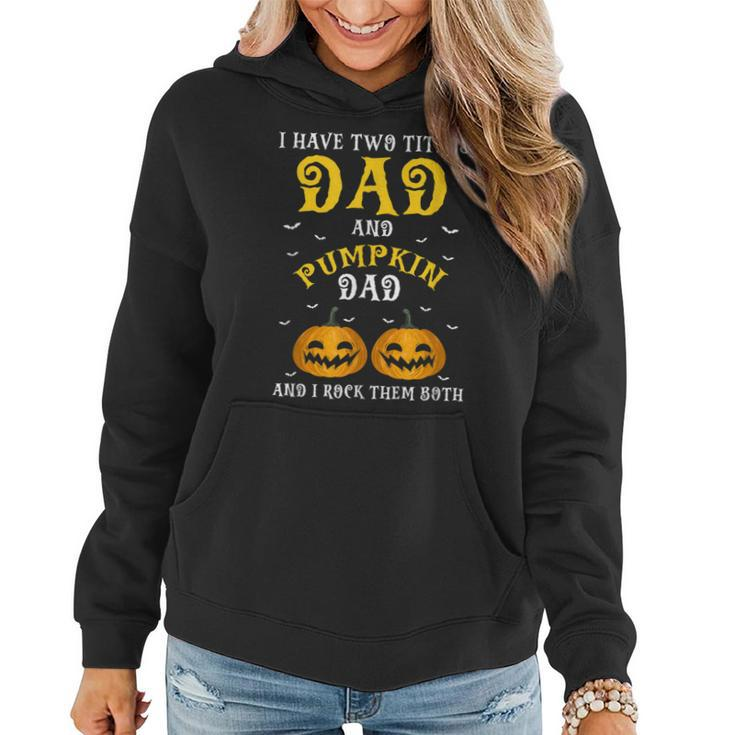 I Have Two Titles Dad & Pumpkin Dad Funny Present Gift  Women Hoodie