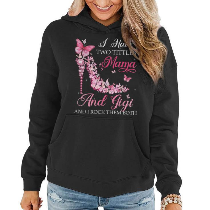 I Have Two Titles Mama Gigi High Heel Shoes Mothers Day  Women Hoodie