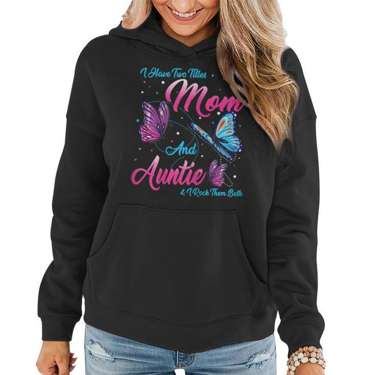I Have Two Titles Mom And Auntie And I Rock Them Both  Gift For Womens Women Hoodie