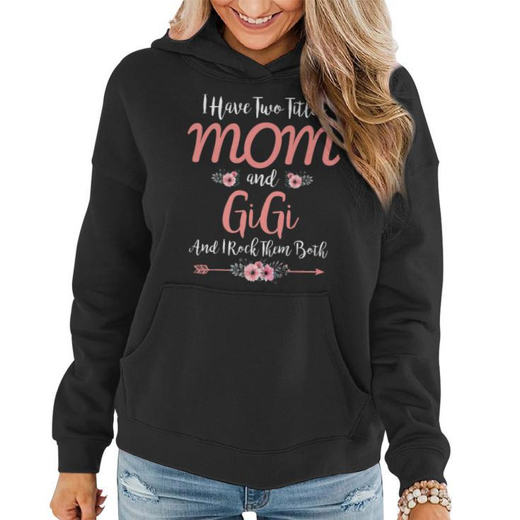 I Have Two Titles Mom And Gigi  Funny Mothers Day   Women Hoodie