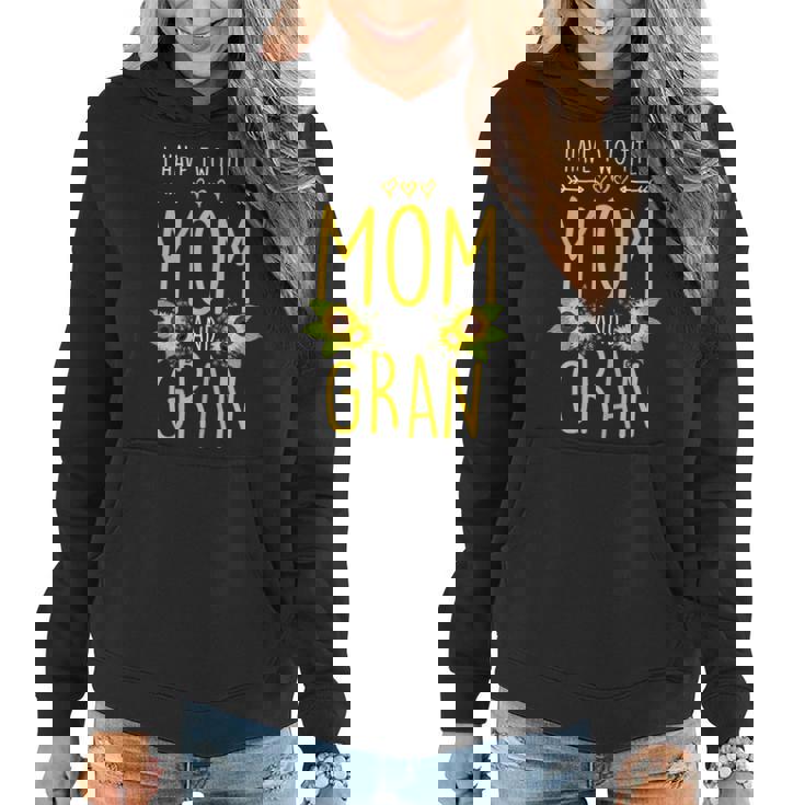 I Have Two Titles Mom And Gran Sunflower Mothers Day Gift  Gift For Womens Women Hoodie