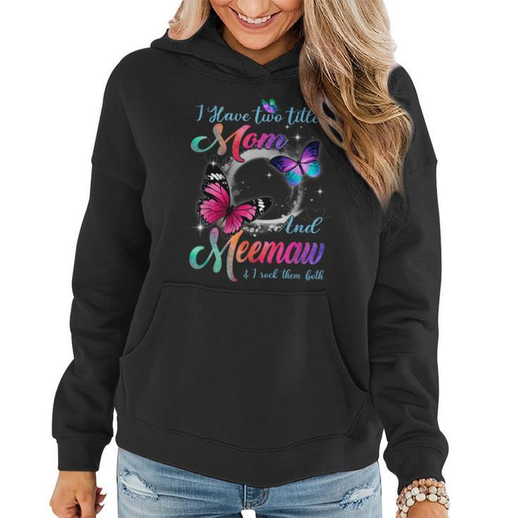 I Have Two Titles Mom And Meemaw And I Rock Them Both  Women Hoodie