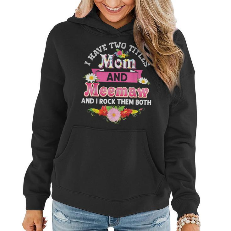 I Have Two Titles Mom And Meemaw Rock Them Both Mother Day  Women Hoodie