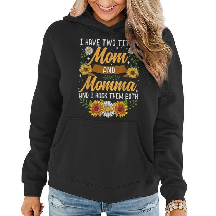 I Have Two Titles Mom And Momma  Mothers Day Gifts  Women Hoodie