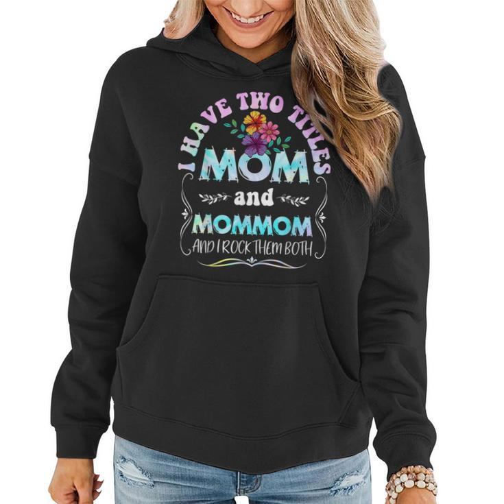 I Have Two Titles Mom And Mommom Tie Dye Funny Mothers Day  Women Hoodie