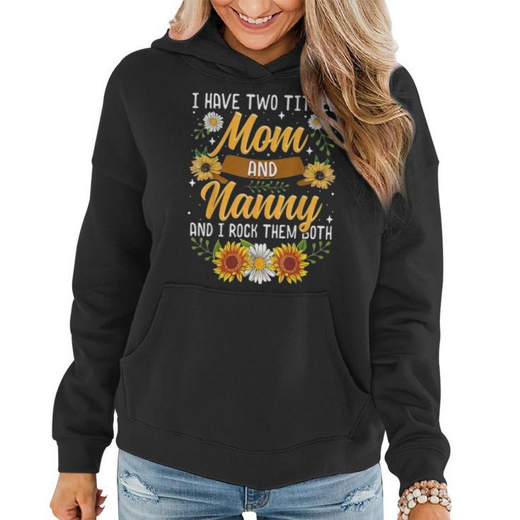 I Have Two Titles Mom And Nanny  Thanksgiving Gifts Women Hoodie