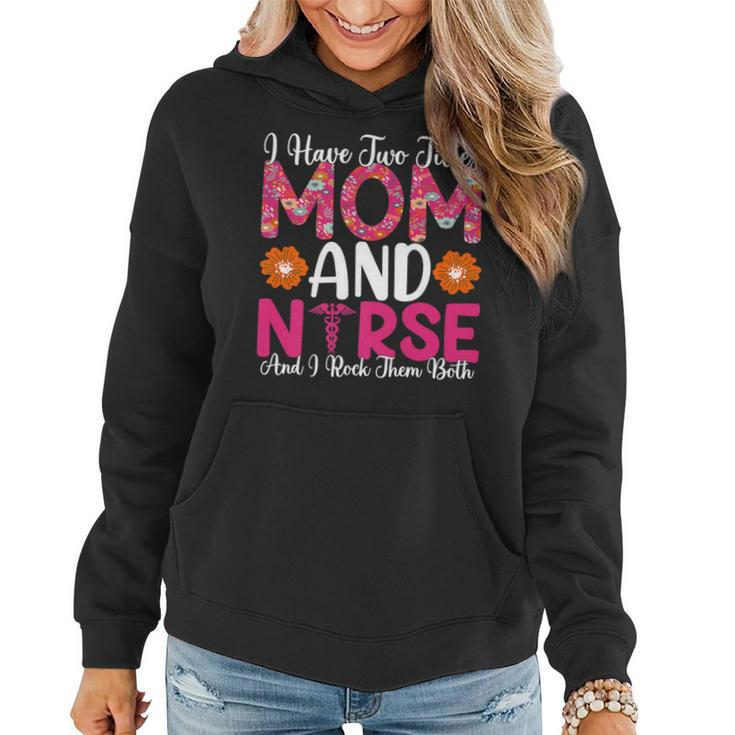 I Have Two Titles Mom And Nurse And I Rock Them Both   V2 Women Hoodie