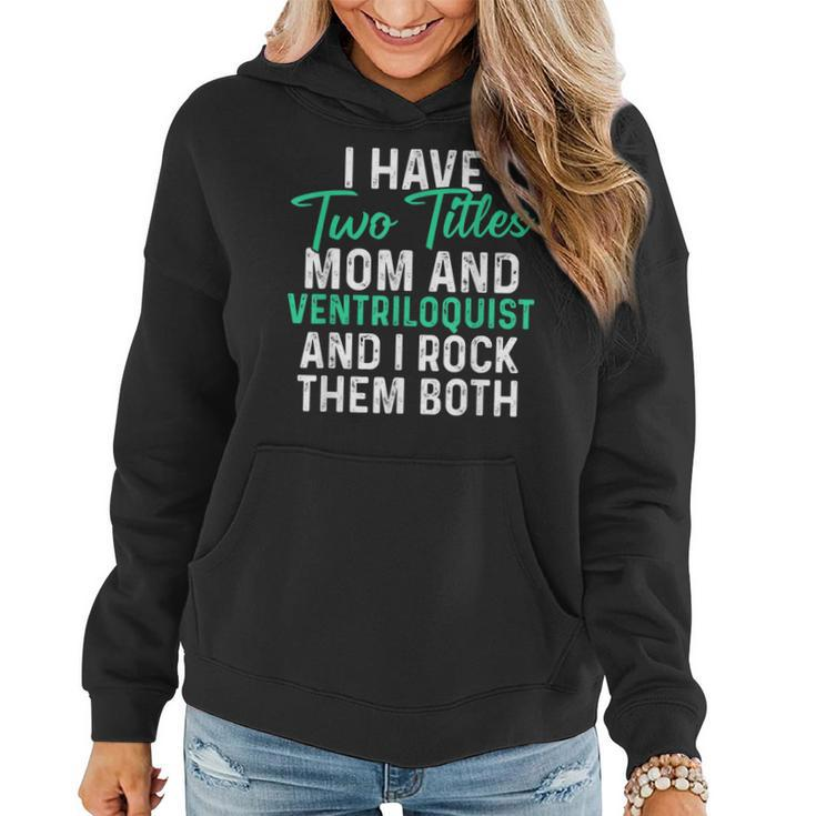 I Have Two Titles Mom And Ventriloquist And I Rock Them Both  V2 Women Hoodie