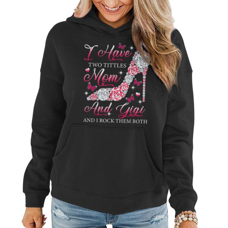 I Have Two Titles Mom Gigi High Heels Shoes Mothers Day  Women Hoodie
