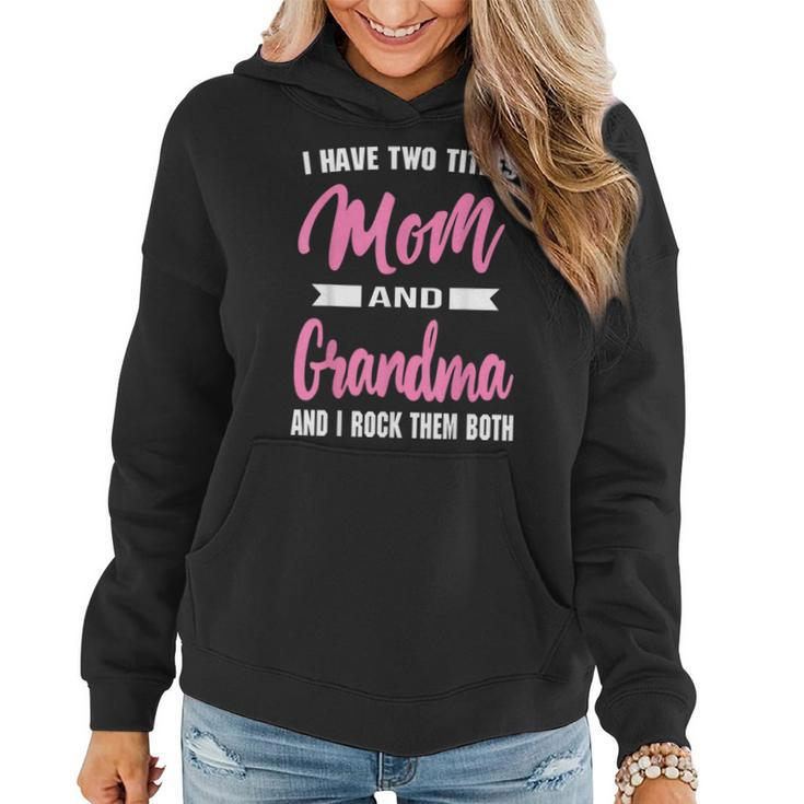 I Have Two Titles Mom Grandma And I Rock Them Mothers Day Women Hoodie