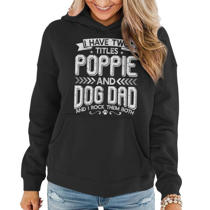 I Have Two Titles Poppie And Dog Dad  Fathers Day Family  Women Hoodie