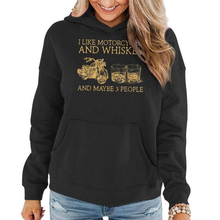 I Like Motorcycles Whiskey And Maybe 3 People Funny Bikers Women Hoodie