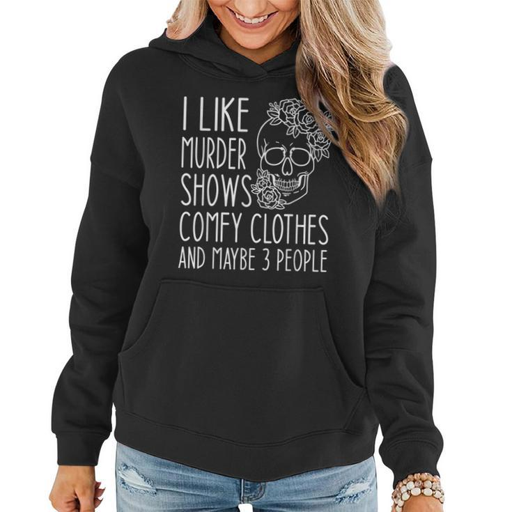 I Like Murder Shows Comfy Clothes And Maybe 3 People Floral Women Hoodie
