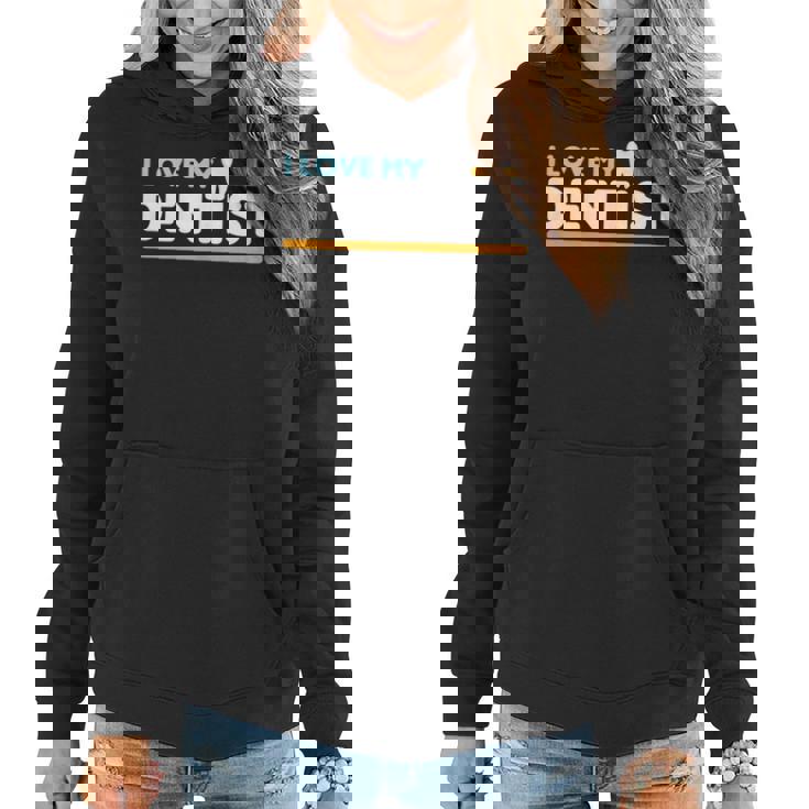 I Love My Dentist I Funny Dental Job  Gift For Womens Women Hoodie