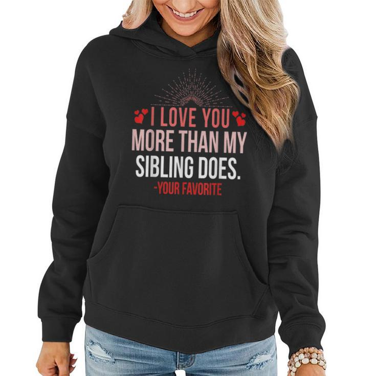 I Love You More Than My Sibling Does Mom And Dad  Women Hoodie