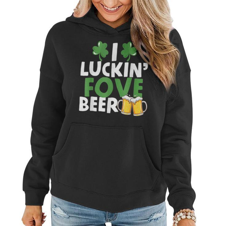 I Luckin Fove Beer Funny St Pattys Day Go Lucky Gifts  Women Hoodie