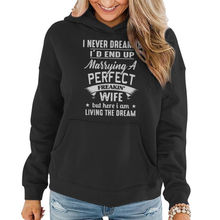 I Never Dreamed Id End Up Marrying A Perfect Freakin Wife But Here I Am Living The Dream Shirt Women Hoodie Graphic Print Hooded Sweatshirt