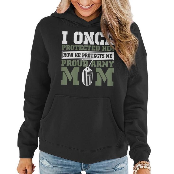 I Once Protected Him Now He Protects Me Proud Army Mom  Gift For Womens Women Hoodie