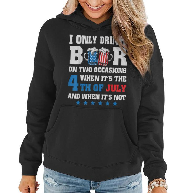 I Only Drink Beer On Two Occasions When Its The 4Th Of July  Women Hoodie