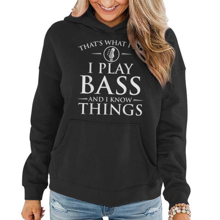 I Play Bass And I Know Things - Bassist Guitar Guitarist  Women Hoodie