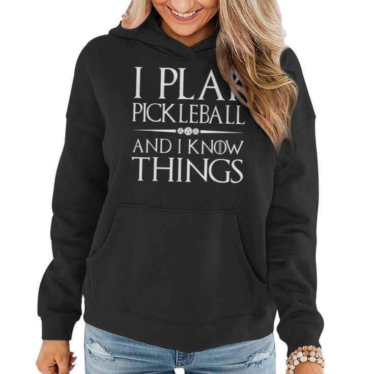I Play Pickleball And I Know Things Funny Pickelball Player  Women Hoodie