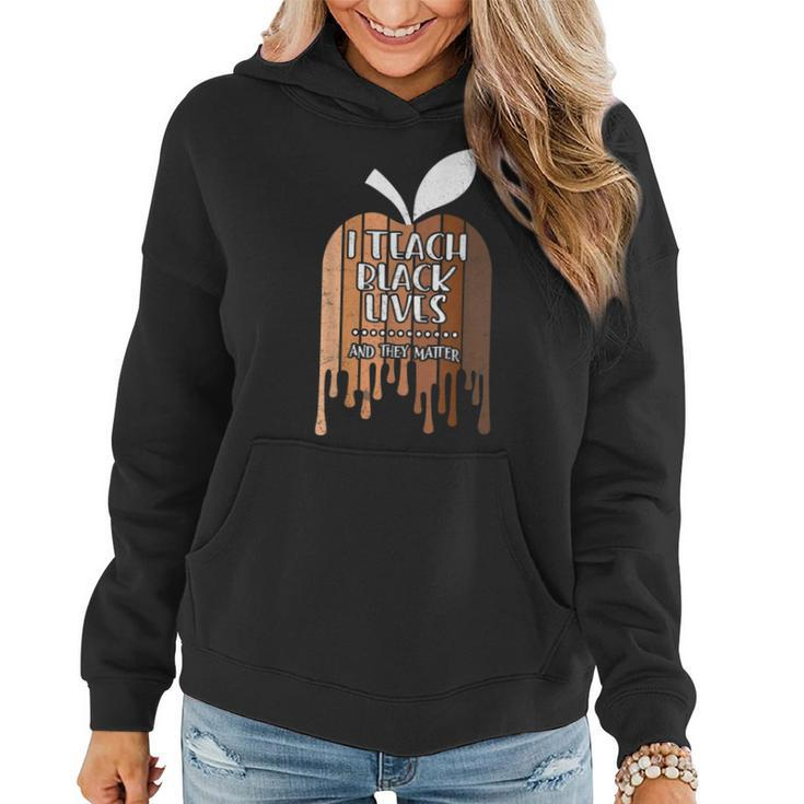 I Teach Black Lives And They Matter Black History Month Blm  Women Hoodie