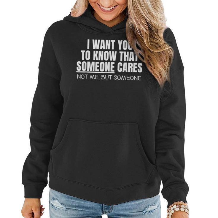 I Want You To Know That Someone Cares Sarcastic  Women Hoodie