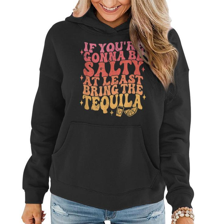 If Youre Gonna Be Salty Bring The Tequila Cinco De Mayo  Women Hoodie